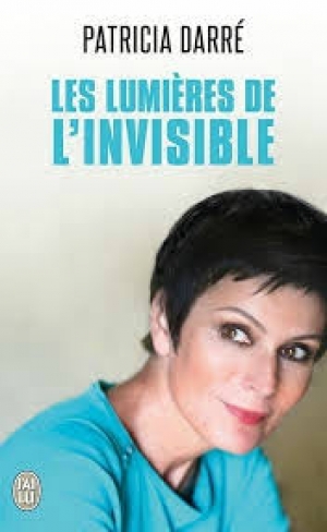 Les lumières de l&#039;invisible - Patricia DARRÉ