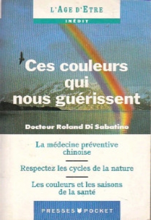 Ces couleurs qui nous guérissent - Dr Roland DI SABATINO