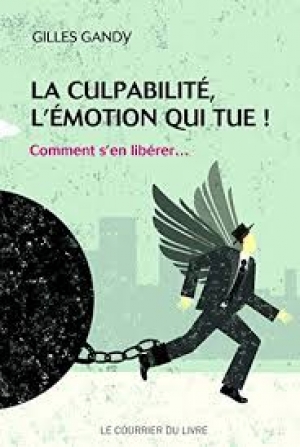 La culpabilité, l&#039;émotion qui tue - Gilles GANDY