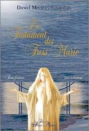 Le testament des trois Marie - Daniel MEUROIS