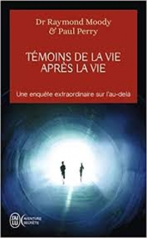 Témoins de la vie après la vie - Dr Raymond MOODY &amp; Paul PERRY